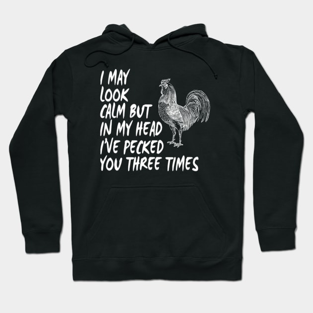 Funny I May Look Calm But In My Head I've Pecked You Three Times Sarcastic Bird Saying Hoodie by egcreations